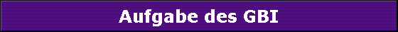 Aufgabe des GBI